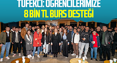 Tüfekci: Öğrencilerimize 8 Bin TL Burs Desteği