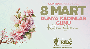 AK Parti Bafra Belediye Başkan Adayı Hamit Kılıç 8 Mart Kadınlar Günü Mesajı