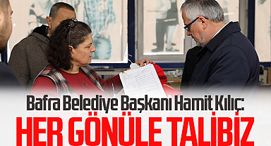 Bafra Belediye Başkanı Hamit Kılıç: Her Gönüle Talibiz