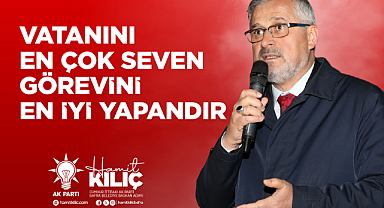Bafra Belediye Başkanı Hamit Kılıç: VATANINI EN ÇOK SEVEN GÖREVİNİ EN İYİ YAPANDIR