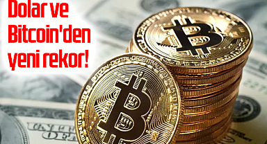 Dolar ve Bitcoin'den yeni rekor!