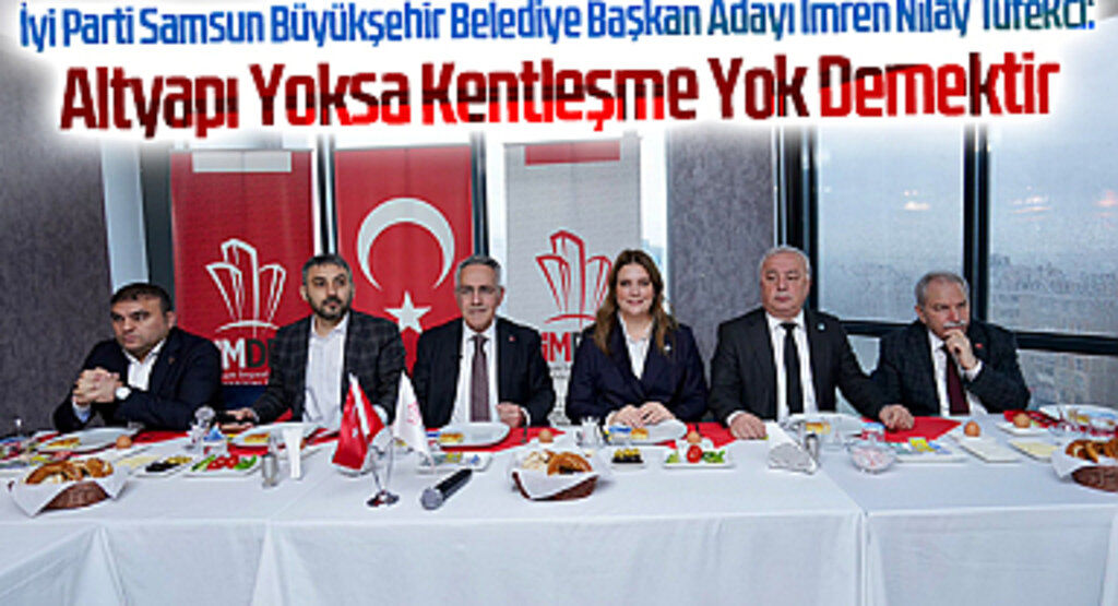 İyi Parti Samsun Büyükşehir Belediye Başkan Adayı İmren Nilay Tüfekci: Altyapı Yoksa Kentleşme Yok Demektir
