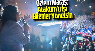 Özlem Maraş: Atakum'u İşi Bilenler Yönetsin