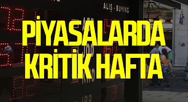 Piyasalarda kritik hafta