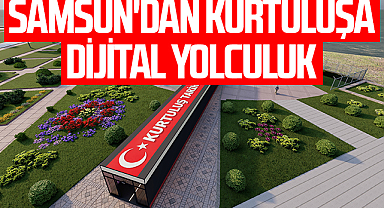 Samsun'dan Kurtuluşa Dijital Yolculuk