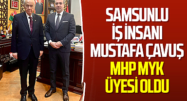 Samsunlu İş İnsanı Mustafa Çavuş MHP MYK Üyesi Oldu
