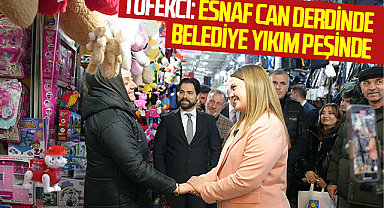 Tüfekci: Esnaf Can Derdinde Belediye Yıkım Peşinde