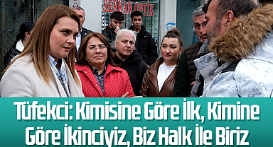 Tüfekci: Kimisine Göre İlk, Kimine Göre İkinciyiz, Biz Halk İle Biriz