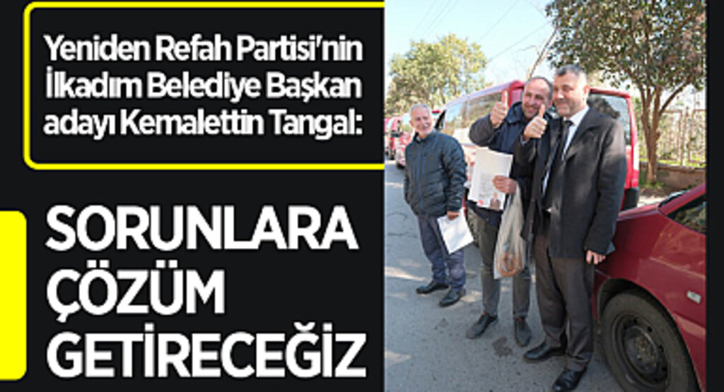 Yeniden Refah Partisi'nin İlkadım İlçesi Başkan adayı Kemalettin Tangal: Sorunları Biz Çözeceğiz