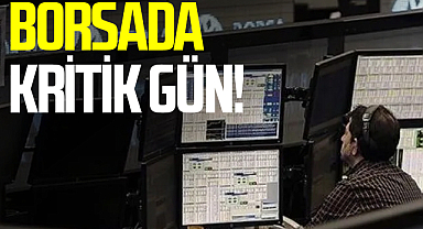 Borsada kritik gün!