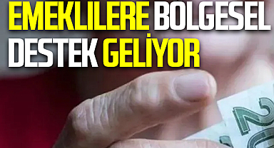 Emeklilere bölgesel destek geliyor
