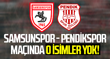 Samsunspor - Pendikspor Maçında O İsimler Yok!