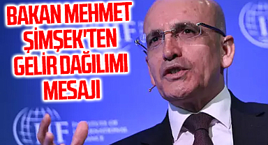 Bakan Mehmet Şimşek'ten gelir dağılımı mesajı: 'Kalıcı refah artışı mümkün değil...'