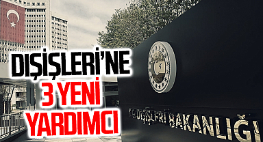 Dışişleri Bakan Yardımcılığı görevine 3 yeni isim getirildi
