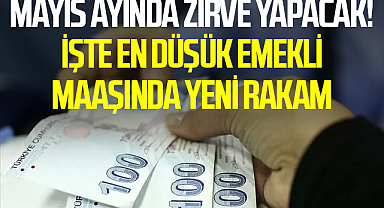 Mayıs ayında zirve yapacak! İşte en düşük emekli maaşında yeni rakam