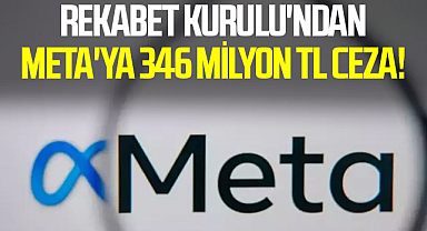 Rekabet Kurulu'ndan META'ya 346 Milyon TL ceza!