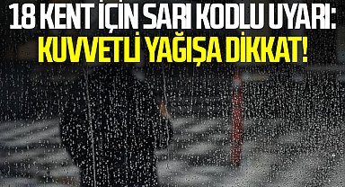 18 kent için sarı kodlu uyarı: Kuvvetli yağışa dikkat!