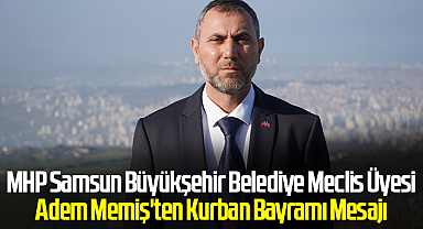 MHP Samsun Büyükşehir Belediye Meclis Üyesi Adem Memiş'ten Kurban Bayramı Mesajı