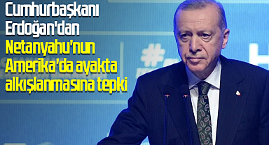 Cumhurbaşkanı Erdoğan'dan Netanyahu'nun Amerika'da ayakta alkışlanmasına tepki