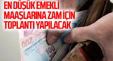 En düşük emekli maaşlarına zam için toplantı yapılacak
