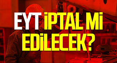 Hem EYT hem de kademeli emeklilik bekleyeni endişelendiren soru! EYT İptal Mi Edilecek?