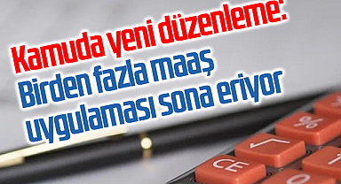 Kamuda yeni düzenleme: Birden fazla maaş uygulaması sona eriyor