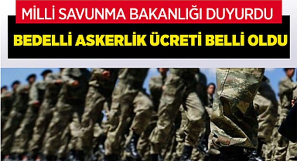 Milli Savunma Bakanlığı duyurdu! Bedelli askerlik ücreti belli oldu