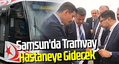 Samsun'da Tramvay Hastaneye Gidecek