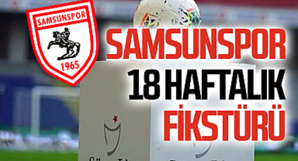 Samsunspor'un Süper Lig 18 Haftalık Fikstürü