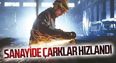 Sanayide çarklar hızlandı