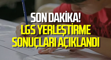 Son dakika! LGS yerleştirme sonuçları açıklandı