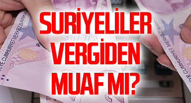 Suriyeliler vergiden muaf mı?