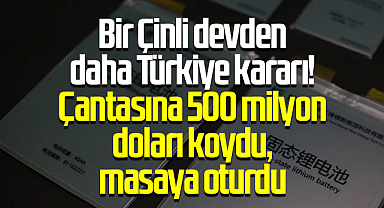 Bir Çinli devden daha Türkiye kararı! Çantasına 500 milyon doları koydu, masaya oturdu