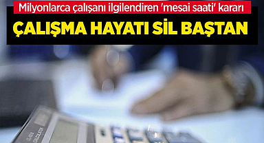 Çalışma hayatı sil baştan! Milyonlarca çalışanı ilgilendiren 'mesai saati' kararı
