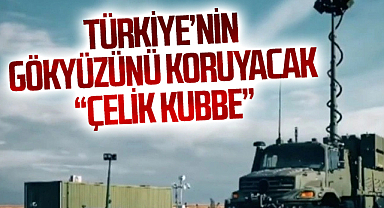 İşte Türkiye’nin gökyüzünü koruyacak “Çelik Kubbe”