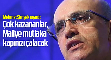 Mehmet Şimşek uyardı: Çok kazananlar, Maliye mutlaka kapınızı çalacak