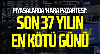 Piyasalarda 'kara pazartesi': Son 37 yılın en kötü günü