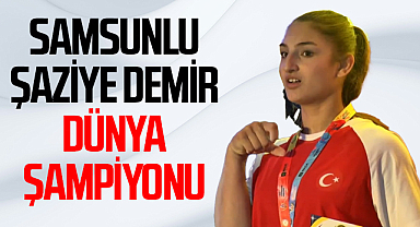 Samsunlu Şaziye Demir Dünya Şampiyonu Oldu