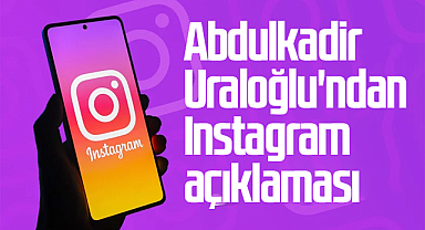 SON DAKİKA: Abdulkadir Uraloğlu'ndan Instagram açıklaması