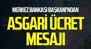 SON DAKİKA: Merkez Bankası Başkanı’ndan asgari ücret mesajı