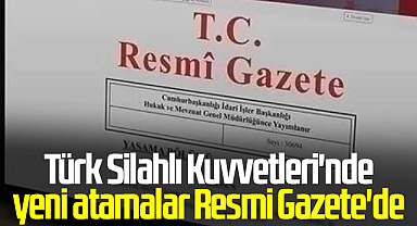 Türk Silahlı Kuvvetleri'nde yeni atamalar Resmi Gazete'de