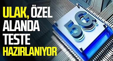 ULAK, özel alanda teste hazırlanıyor
