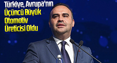 Bakan Mehmet Fatih Kacır: Türkiye, Avrupa'nın Üçüncü Büyük Otomotiv Üreticisi Oldu