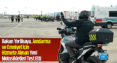 Bakan Yerlikaya, Jandarma ve Emniyet İçin Hizmete Alınan Yeni Motosikletleri Test Etti