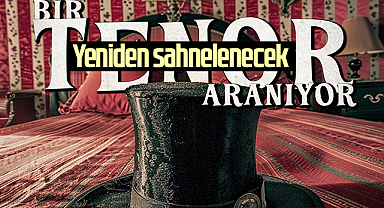 “Bir Tenor Aranıyor” Müzikali 30 Eylül’de Yeniden Sahnelenecek