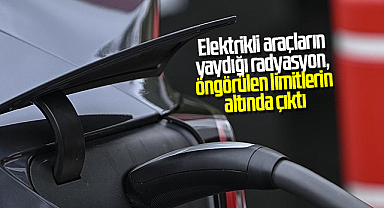Elektrikli araçların yaydığı radyasyon, öngörülen limitlerin altında çıktı