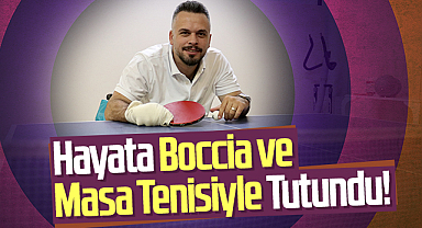 Hayata Boccia ve Masa Tenisiyle Tutundu!