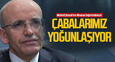 Mehmet Şimşek'ten Almanya Değerlendirmesi: Çabalarımız Yoğunlaşıyor