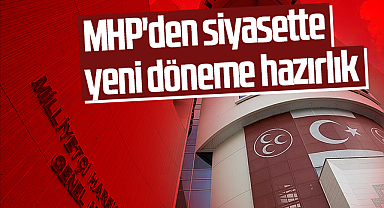 MHP'den siyasette yeni döneme hazırlık