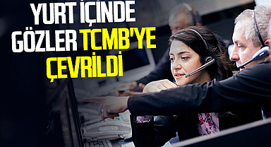 Yurt içinde gözler TCMB'ye çevrildi